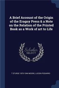 Brief Account of the Origin of the Eragny Press & a Note on the Relation of the Printed Book as a Work of art to Life