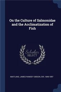 On the Culture of Salmonidae and the Acclimatization of Fish