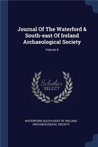 Journal Of The Waterford & South-east Of Ireland Archaeological Society; Volume 8