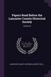 Papers Read Before the Lancaster County Historical Society; Volume 20