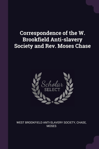 Correspondence of the W. Brookfield Anti-slavery Society and Rev. Moses Chase