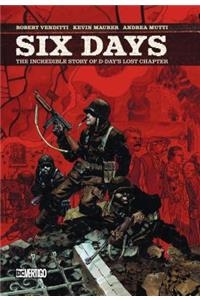 Six Days: The Incredible Story of D-Day's Lost Chapter