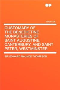 Customary of the Benedictine Monasteries of Saint Augustine, Canterbury, and Saint Peter, Westminster Volume 28