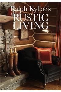 Ralph Kylloe's Rustic Living