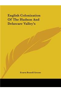 English Colonization Of The Hudson And Delaware Valley's