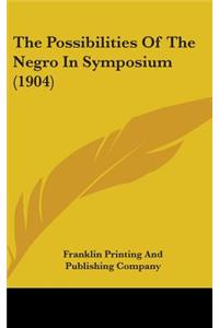 The Possibilities Of The Negro In Symposium (1904)