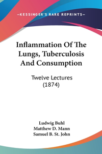 Inflammation of the Lungs, Tuberculosis and Consumption