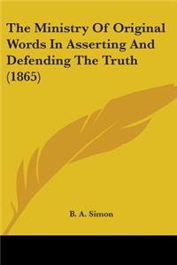 Ministry Of Original Words In Asserting And Defending The Truth (1865)