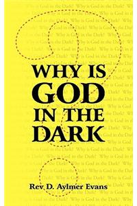 Why Is God in the Dark