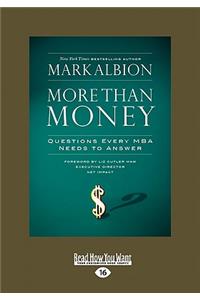 More Than Money: Questions Every MBA Needs to Answer (Easyread Large Edition)