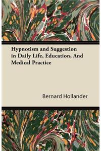 Hypnotism and Suggestion in Daily Life, Education, And Medical Practice