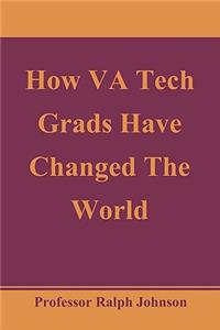 How VA Tech Grads Have Changed The World