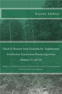 Oracle E-Business Suite Essentials for Implementers Certification Examination Practice Questions (Release 11i and 12)