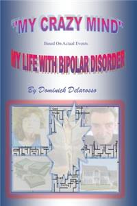 "My Crazy Mind" My Life With Bipolar Disorder