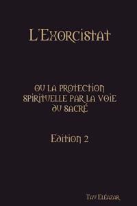 L'Exorcistat, Ou La Protection Spirituelle Par La Voie Du Sacre