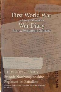 1 DIVISION 2 Infantry Brigade Northamptonshire Regiment 1st Battalion: 12 August 1914 - 20 May 1919 (First World War, War Diary, WO95/1271)