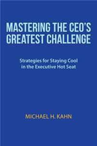 Mastering the CEO's Greatest Challenge