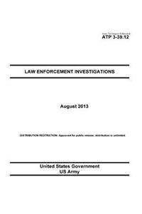 Army Techniques Publication ATP 3-39.12 Law Enforcement Investigations August 2013