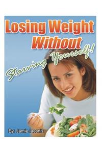 Losing Weight Without Starving Yourself