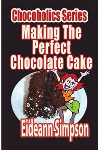 Chocoholics Series - Making The Perfect Chocolate Cake