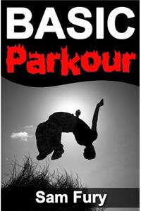 Basic Parkour: Basic Parkour and Freerunning Handbook