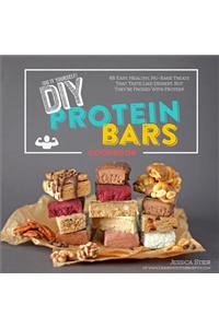 DIY Protein Bars Cookbook: Easy, Healthy, Homemade No-Bake Treats That Taste Like Dessert, But Just Happen to Be Packed with Protein!: 48 Easy, Healthy, No-bake Treats That Taste Like Dessert, but They're Packed With Protein!