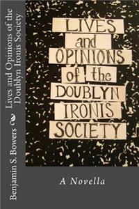 Lives and Opinions of the Doublyn Ironis Society