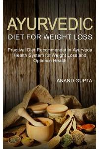 Ayurvedic Diet for Weight Loss: Practival Diet Recommendet in Ayurveda Health System for Weight Loss and Optimum Health