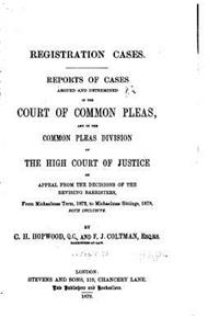 Registration Cases, Reports of Cases Argued and Determined in the Court of Common Pleas