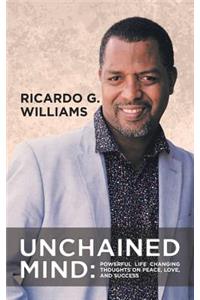 Unchained Mind: Powerful Life Changing Thoughts on Peace, Love, and Success