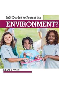 Is It Our Job to Protect the Environment?