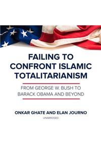 Failing to Confront Islamic Totalitarianism Lib/E