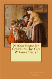 Mother Goose for Grownups . by