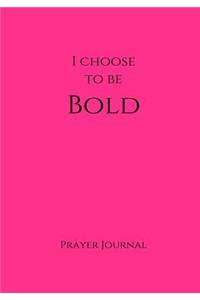 I Choose to Be Bold Prayer Journal