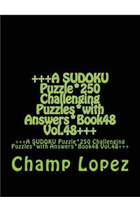 +++A SUDOKU Puzzle*250 Challenging Puzzles*with Answers*Book48 Vol.48+++
