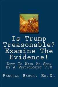 Is Trump Treasonable? Examine The Evidence.