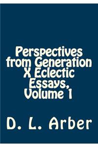 Perspectives from Generation X Eclectic Essays, Volume 1