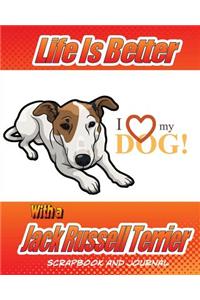 Life Is Better With A Jack Russell Terrier Scrapbook and Journal