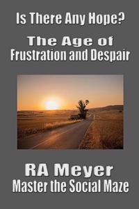 Is There Any Hope? the Age of Frustration and Despair