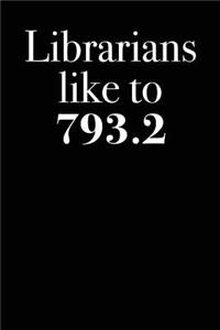 Librarians Like to 793.2