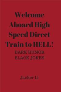 Welcome Aboard High Speed Direct Train to Hell!