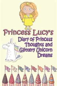 Princess Lucy's Diary of Princess Thoughts and Glittery Unicorn Dreams