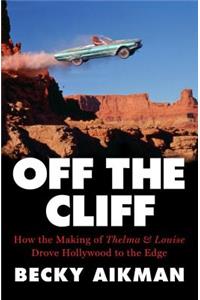 Off the Cliff: How the Making of Thelma & Louise Drove Hollywood to the Edge