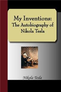 My Inventions: The Autobiography of Nikola Tesla