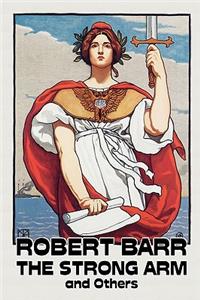 The Strong Arm and Others by Robert Barr, Fiction, Literary, Action & Adventure