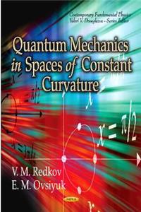 Quantum Mechanics in Spaces of Constant Curvature