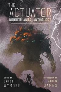 The Actuator 1.5: Borderlands Anthology