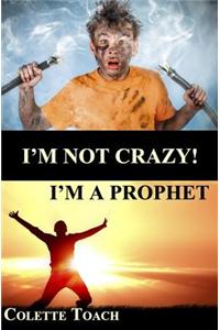 I'm Not Crazy - I'm a Prophet