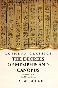Decrees of Memphis and Canopus The Rosetta Stone Volume 1 of 3