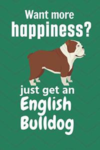 Want more happiness? just get an English Bulldog